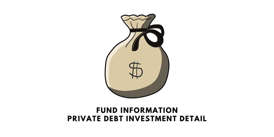 Fund Information. Private Debt Investment Detail.